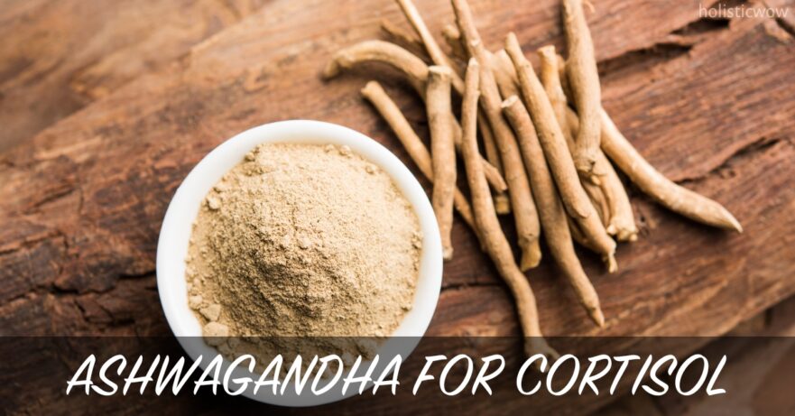 What Is Ashwagandha and How Does It Affect Cortisol? 26 Ashwagandha for cortisol