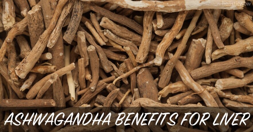 What is Ashwagandha, and How is it Used? 41 Ashwagandha for liver